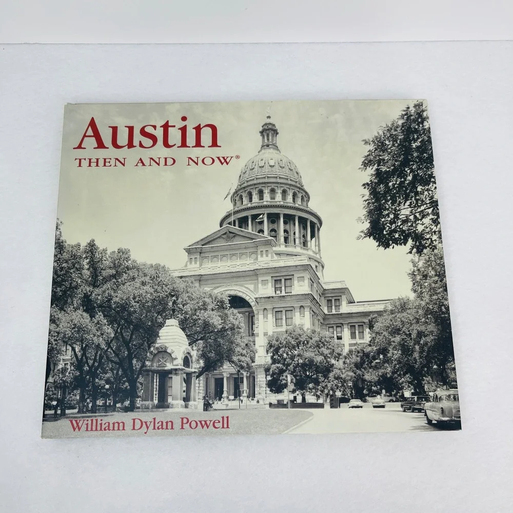 Austin Then and Now William Dylan Powell Hardcover Texas Hist Photography Book
